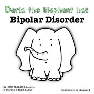 Darla the Elephant has Bipolar Disorder (What Mental Disorder, #4)