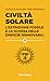 Civiltà solare - L’estinzione fossile e la scossa delle energie rinnovabili
