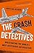 The Crash Detectives: Investigating the World's Most Mysterious Air Disasters