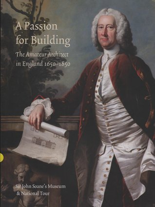 A Passion for Building: The Amateur Architect in England 1650-1850 (Paperback)