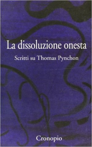 La dissoluzione onesta: Scritti su Thomas Pynchon