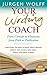 Your Writing Coach: From Concept to Character, from Pitch to Publication