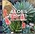 Aloes & Agaves in Cultivation by Jeff Moore