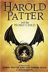 Harold Patter and the Worst Child: A Parody of Harry Potter and the Cursed Child