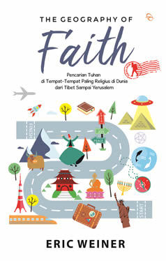 The Geography of Faith: Pencarian Tuhan di Tempat-Tempat Paling Religius di Dunia dari Tibet Sampai Yerusalem