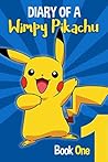 Pokemon Go: Diary Of A Wimpy Pikachu: (An Unofficial Pokemon Book 1) Pokemon Go: Diary Of A Wimpy Pikachu: (An Unofficial Pokemon Book 1)