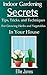 Indoor Gardening Secrets: Tips, Tricks, and Techniques for Growing Herbs and Vegetables In Your House