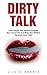 Dirty Talk: Learn Simple Sexy Phrases To Ignite Your Sexual Life And Make Your Wildest Fantasies Come True! (How To Dirty Talk, Dirty Talk For Women, Dirty Talk For Man)