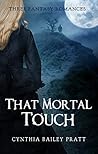 That Mortal Touch: Three Fantasy Romance Novels That Mortal Touch: Three Fantasy Romance Novels