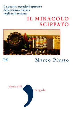 Il miracolo scippato. Le quattro occasioni sprecate della scienza italiana negli anni sessanta (Paperback)