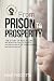 From Prison to Prosperity: The Story Of An Ex-Con Who Broke Free From Circumstances To Create Success In Life, Family & Business (and how you can too)
