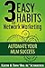 3 Easy Habits For Network Marketing: Automate Your MLM Success