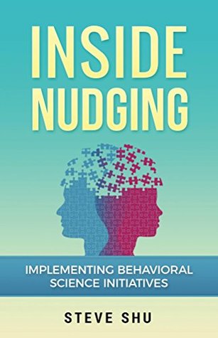 Inside Nudging: Implementing Behavioral Science Initiatives (Kindle Edition)