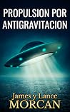 Propulsion por Antigravitacion by James Morcan
