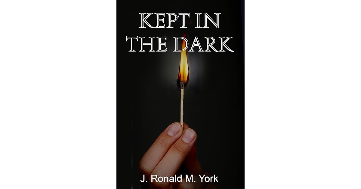 Kept in the Dark by J. Ronald M. York