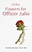 Flowers for Officer Julia