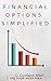 Option Basics: Simplified Manual to Understanding Financial Options (The Toolbox of the Finance Professional Book 4)