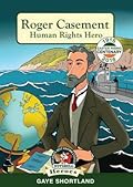 Roger Casement: Human Rights Hero