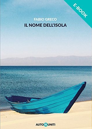 Fabio Greco il nome dell'isola (Italian Edition)