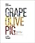 Grape, Olive, Pig by Matt Goulding Grape, Olive, Pig by Matt Goulding