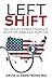 LEFT SHIFT: How and Why America Is Heading to Second Rate, Single Payer Health Care.