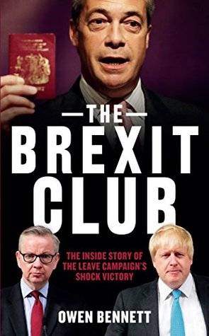 The Brexit Club: The Inside Story of the Leave Campaign's Shock Victory (Kindle Edition)