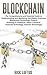 Block chain: The Comprehensive and Essential Guide to Understanding and mastering the Hidden Economy