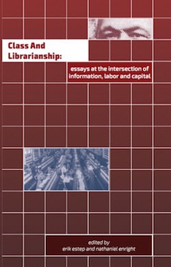 Class and Librarianship: Essays at the Intersection of Information, Labor and Capital (Paperback)