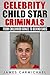 Celebrity Child Star Criminals  by James Carmichael