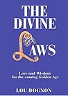 The Divine Laws: Love and Wisdom for the coming Golden Age The Divine Laws: Love and Wisdom for the coming Golden Age