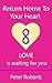 Return Home To Your Heart: LOVE is waiting for you