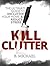KILL CLUTTER: The Ultimate ...