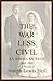 THE WAR LESS CIVIL: An American Saga 1864 - 1991