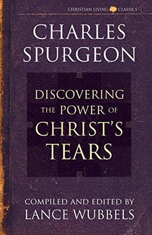 Discovering the Power of Christ's Tears (Christian Living Classics)