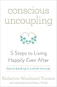 Conscious Uncoupling: 5 Steps to Living Happily Even After