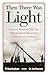 Then There Was Light: Stori...