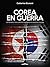 Corea en guerra: La frontera más caliente mantiene al mundo en alerta (Spanish Edition)