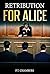 Retribution For Alice: Lega...