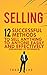 Selling: 12 Successful Methods to Sell Anything to Anyone Easily and Effectively (Regardless of Experience)