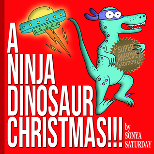 A Ninja Dinosaur Christmas!!!: Super Awesome Edition