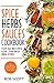 Spice, Herbs, Sauces Cookbook: Top 50 Recipes For The Best BBQ