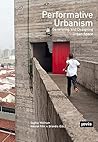 Performative Urbanism: Generating and Designing Urban Space Performative Urbanism: Generating and Designing Urban Space