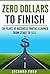 Zero Dollars to Finish: 30 Years of Business Truths Learned from Start Up To $ell