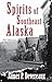 Spirits of Southeast Alaska: The History & Hauntings of Alaska's Panhandle
