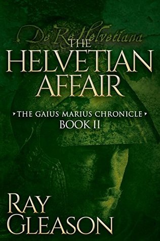 The Helvetian Affair (The Gaius Marius Chronicles Book 2)