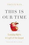 This Is Our Time by Trevin K. Wax