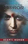 Shadow In The Mirror by Deepti Menon