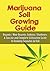 Marijuana Soil Growing Guide: Organic / Non-Organic: Indoors / Outdoors: A Concise and Complete Cultivation Guide to Growing Cannabis in Soil