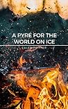 A Pyre for the World on Ice: A Story of Science Fiction
