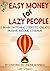 Easy Money For Lazy People: A Step-by-Step Guide For Beginners On How To Start Your Own Business Online Through Growth Mindset And Business Management